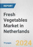 Fresh Vegetables Market in Netherlands: Business Report 2024- Product Image