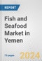 Fish and Seafood Market in Yemen: Business Report 2024 - Product Image