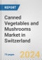 Canned Vegetables and Mushrooms Market in Switzerland: Business Report 2024 - Product Image