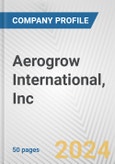 Aerogrow International, Inc. Fundamental Company Report Including Financial, SWOT, Competitors and Industry Analysis- Product Image