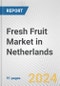 Fresh Fruit Market in Netherlands: Business Report 2024 - Product Image
