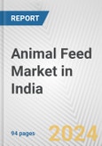 Animal Feed Market in India: Business Report 2024- Product Image