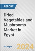 Dried Vegetables and Mushrooms Market in Egypt: Business Report 2024- Product Image