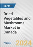 Dried Vegetables and Mushrooms Market in Canada: Business Report 2024- Product Image