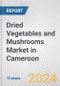 Dried Vegetables and Mushrooms Market in Cameroon: Business Report 2024 - Product Image