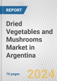 Dried Vegetables and Mushrooms Market in Argentina: Business Report 2024- Product Image