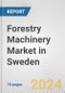 Forestry Machinery Market in Sweden: Business Report 2024 - Product Image
