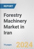 Forestry Machinery Market in Iran: Business Report 2024- Product Image