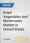 Dried Vegetables and Mushrooms Market in United States: Business Report 2024 - Product Image