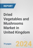 Dried Vegetables and Mushrooms Market in United Kingdom: Business Report 2024- Product Image