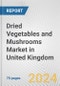 Dried Vegetables and Mushrooms Market in United Kingdom: Business Report 2024 - Product Image