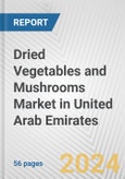 Dried Vegetables and Mushrooms Market in United Arab Emirates: Business Report 2024- Product Image