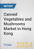 Canned Vegetables and Mushrooms Market in Hong Kong: Business Report 2024- Product Image