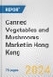 Canned Vegetables and Mushrooms Market in Hong Kong: Business Report 2024 - Product Image