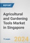 Agricultural and Gardening Tools Market in Singapore: Business Report 2024 - Product Image