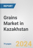 Grains Market in Kazakhstan: Business Report 2024- Product Image