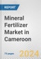 Mineral Fertilizer Market in Cameroon: Business Report 2024 - Product Image