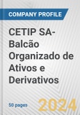 CETIP SA-Balcão Organizado de Ativos e Derivativos Fundamental Company Report Including Financial, SWOT, Competitors and Industry Analysis- Product Image