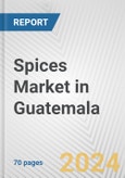 Spices Market in Guatemala: Business Report 2024- Product Image