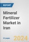 Mineral Fertilizer Market in Iran: Business Report 2024 - Product Image