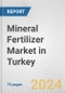 Mineral Fertilizer Market in Turkey: Business Report 2024 - Product Image