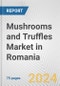 Mushrooms and Truffles Market in Romania: Business Report 2024 - Product Image