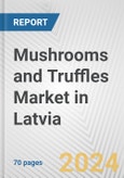 Mushrooms and Truffles Market in Latvia: Business Report 2024- Product Image