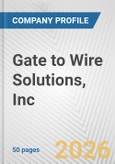 Gate to Wire Solutions, Inc. Fundamental Company Report Including Financial, SWOT, Competitors and Industry Analysis- Product Image