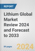 Lithium Global Market Review 2024 and Forecast to 2033- Product Image