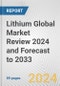 Lithium Global Market Review 2024 and Forecast to 2033 - Product Image