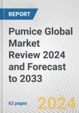 Pumice Global Market Review 2024 and Forecast to 2033- Product Image