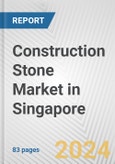 Construction Stone Market in Singapore: Business Report 2024- Product Image