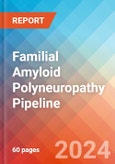 Familial Amyloid Polyneuropathy (Transthyretin Amyloidosis, Corino de Andrade's Disease) - Pipeline Insight, 2024- Product Image