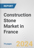 Construction Stone Market in France: Business Report 2024- Product Image
