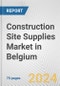 Construction Site Supplies Market in Belgium: Business Report 2024 - Product Thumbnail Image