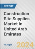 Construction Site Supplies Market in United Arab Emirates: Business Report 2024- Product Image
