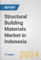 Structural Building Materials Market in Indonesia: Business Report 2024 - Product Image