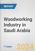Woodworking Industry in Saudi Arabia: Business Report 2024- Product Image
