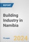 Building Industry in Namibia: Business Report 2024 - Product Image