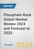 Phosphate Rock Global Market Review 2024 and Forecast to 2033- Product Image