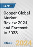 Copper Global Market Review 2024 and Forecast to 2033- Product Image