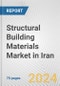 Structural Building Materials Market in Iran: Business Report 2024 - Product Image