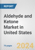 Aldehyde and Ketone Market in United States: Business Report 2024- Product Image