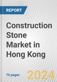 Construction Stone Market in Hong Kong: Business Report 2024- Product Image