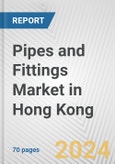 Pipes and Fittings Market in Hong Kong: Business Report 2024- Product Image