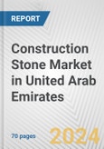 Construction Stone Market in United Arab Emirates: Business Report 2024- Product Image