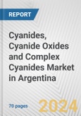 Cyanides, Cyanide Oxides and Complex Cyanides Market in Argentina: Business Report 2024- Product Image