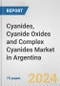 Cyanides, Cyanide Oxides and Complex Cyanides Market in Argentina: Business Report 2024 - Product Image