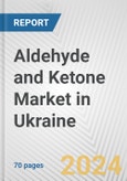 Aldehyde and Ketone Market in Ukraine: Business Report 2024- Product Image
