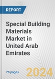 Special Building Materials Market in United Arab Emirates: Business Report 2024- Product Image